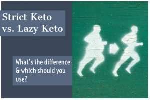 Lazy Keto vs. Strict Keto Which one should you use?