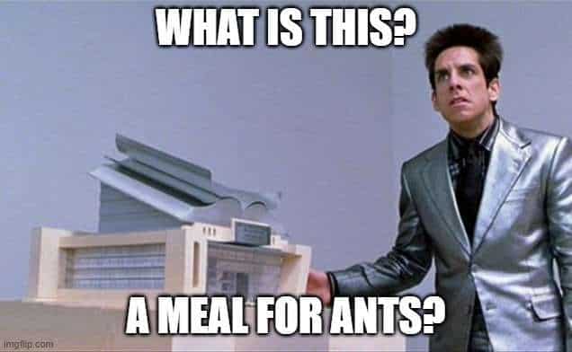 Zoolander Meme "A meal for ants"